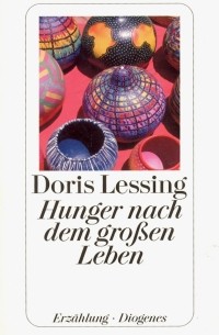 Doris Lessing - Hunger nach dem grossen Leben