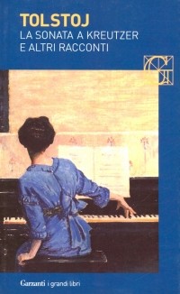Tolstoj Lev Nikolaevic - La sonata a Kreutzer e altri racconti