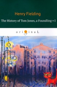 Генри Филдинг - The History of Tom Jones, a Foundling. Part 1