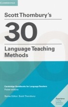 Thornbury Scott - Scott Thornbury&#039;s 30 Language Teaching Methods. Cambridge Handbooks for Language Teachers