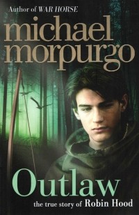 Майкл Морпурго - Outlaw. The story of Robin Hood
