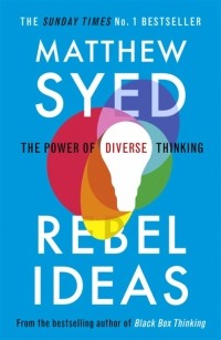 Syed Matthew - Rebel Ideas. The Power of Diverse Thinking