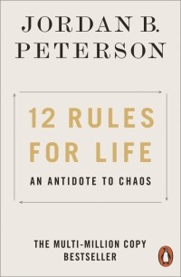 Джордан Бернт Питерсон - 12 Rules for Life. An Antidote to Chaos