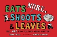 Линн Трасс - Eats MORE, Shoots & Leaves. Why, All Punctuation Marks Matter!