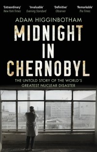 Адам Хиггинботам - Midnight in Chernobyl. The Untold Story of the World's Greatest Nuclear Disaster