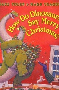 Джейн Йолен - How Do Dinosaurs Say Merry Christmas?