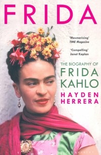 Хейден Эррера - Frida. The Biography Of Frida Kahlo