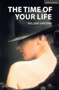 Уильям Сароян - The Time of Your Life