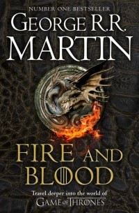 Джордж Мартин - Fire and Blood. 300 Years Before A Game of Thrones