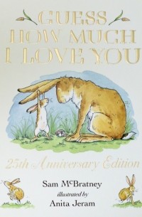 McBratney Sam - Guess How Much I Love You. 25th Anniversary Edition