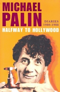 Майкл Пэйлин - Halfway to Hollywood. Diaries 1980-1988