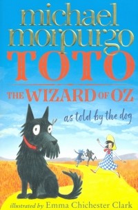 Майкл Морпурго - Toto. The Wizard of Oz as Told by the Dog