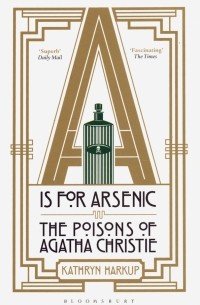 Кэтрин Харкуп - A is for Arsenic. The Poisons of Agatha Christie