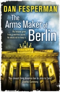 Дэн Фесперман - The Arms Maker of Berlin