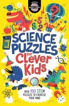  - Science Puzzles for Clever Kids. Over 100 STEM Puzzles to Exercise Your Mind