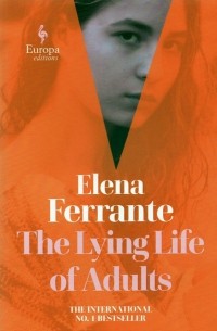 Элена Ферранте - The Lying Life of Adults