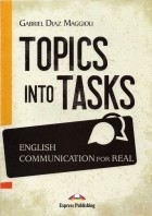 Maggioli Gabriel Diaz - Topics Into Tasks. English Communication For Real