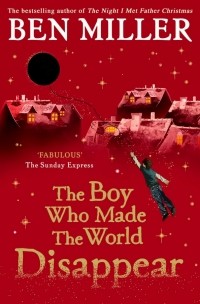 Бен Миллер - The Boy Who Made the World Disappear