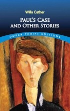 Willa Cather - Paul's Case and Other Writings