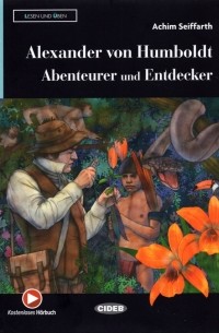 Achim Seiffarth - Alexander von Humboldt - Abenteurer und Entdecker