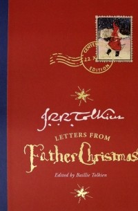 Джон Р. Р. Толкин - Letters from Father Christmas Centenary Edition