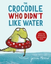Хемма Мерино - The Crocodile Who Didn't Like Water
