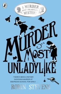 Робин Стивенс - Murder Most Unladylike