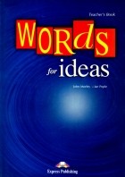  - Words for Ideas. Teacher&#039;s Book