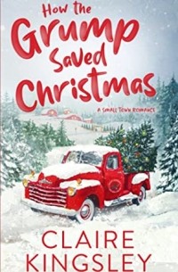 Клэр Кингсли - How the Grump Saved Christmas