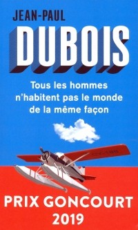 Dubois Jean-Paul - Tous les hommes n'habitent pas le monde de la meme facon