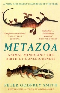 Питер Годфри-Смит - Metazoa. Animal Minds and the Birth of Consciousness