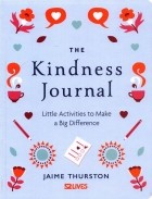 Thurston Jaime - The Kindness Journal. Little Activities to Make a Big Difference
