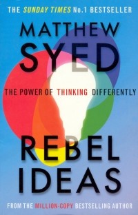 Syed Matthew - Rebel Ideas. The Power of Thinking Differently
