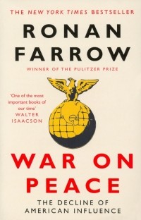 Ронан Фэрроу - War on Peace. The Decline of American Influence