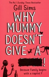 Джилл Симс - Why Mummy Doesn't Give a ****!