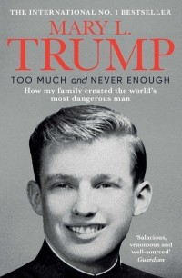 Мэри Лия Трамп - Too Much and Never Enough. How My Family Created the World's Most Dangerous Man