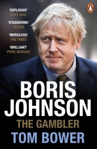 Том Бауэр - Boris Johnson. The Gambler
