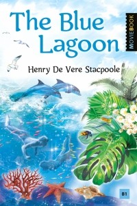 Генри Де-Вер Стэкпул - The Blue Lagoon. Книга для чтения на английском языке. Уровень B1