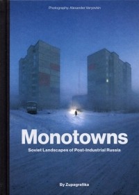  - Monotowns. Soviet Landscapes of Post-Industrial Russia