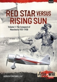 Adrien Fontanellaz - Red Star versus Rising Sun. Volume 1: The Conquest of Manchuria, 1931-1938