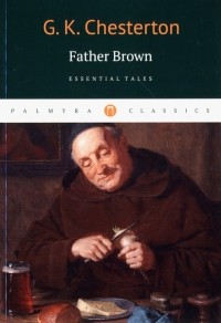 Chesterton Gilbert Keith - Father Brown. Essential Tales