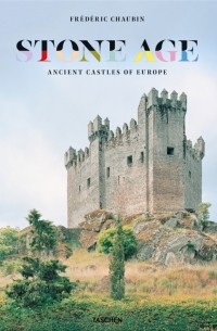 Frederic Chaubin - Stone Age. Ancient Castles of Europe