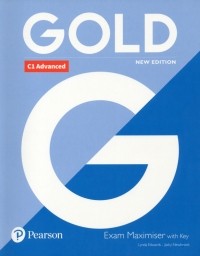  - Gold. New Edition. C1 Advanced. Exam Maximiser with Key