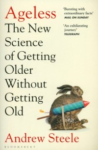 Эндрю Стил - Ageless. The New Science of Getting Older Without Getting Old