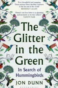 Джон Данн - The Glitter in the Green. In Search of Hummingbirds