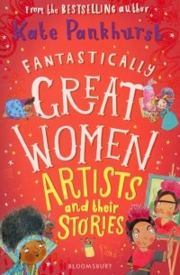 Кейт Панкхёрст - Fantastically Great Women Artists & Their Stories