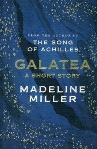 Мадлен Миллер - Galatea: A Short Story