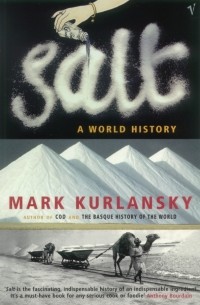 Марк Курлански - Salt : A World History