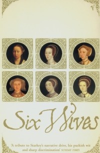 David Starkey - Six Wives. The Queens of Henry VIII