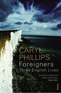 Кэрил Филиппс - Foreigners: Three English Lives